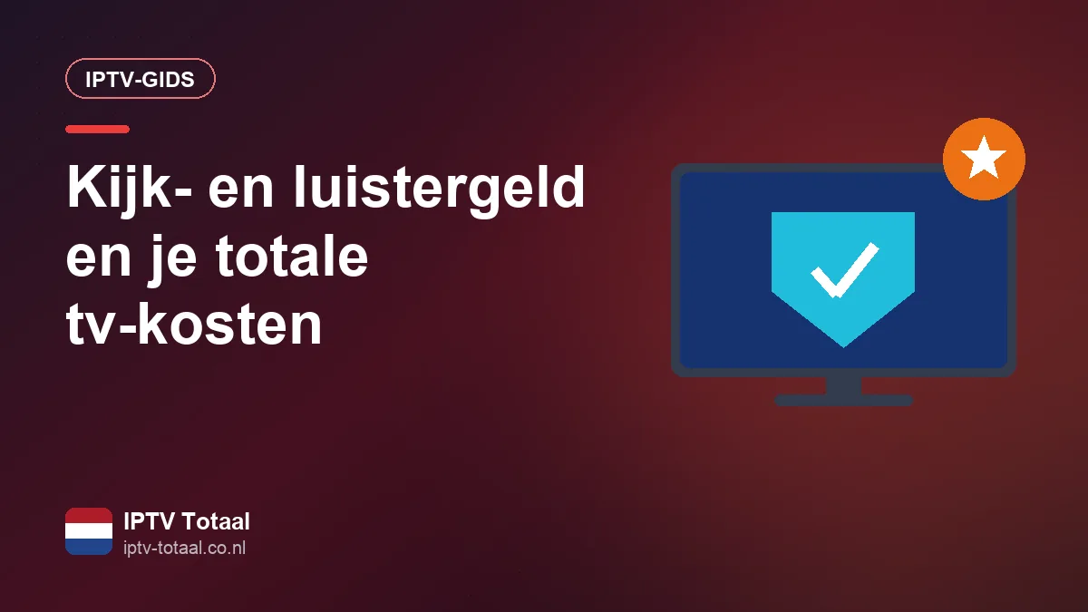Kijk- en luistergeld en IPTV: wat betaal je in Nederland voor tv